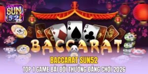 Baccarat Sun52 - Top 1 Game Bài Đổi Thưởng Đáng Chơi Nhất