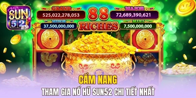 Cẩm nang tham gia Nổ Hũ Sun52 chi tiết nhất