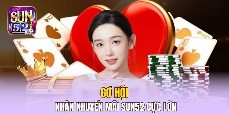 Cơ hội nhận khuyến mãi Sun52 cực lớn
