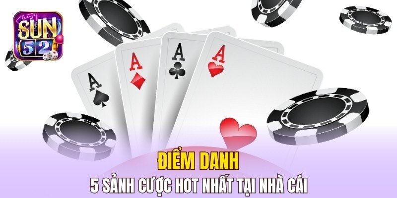 Điểm danh 5 sảnh cược hot nhất tại nhà cái