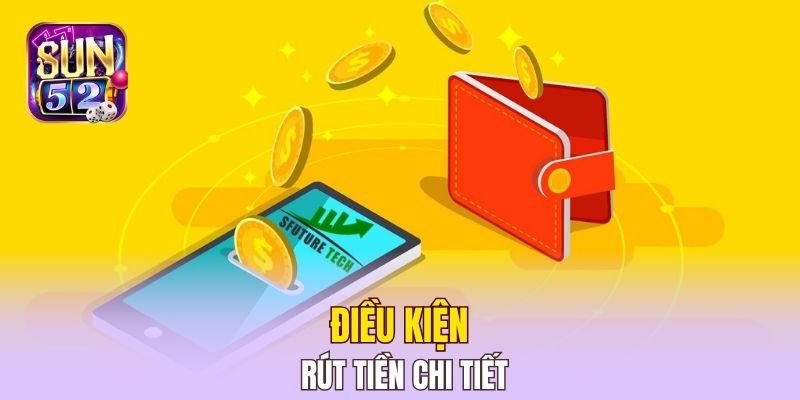 Điều kiện rút tiền chi tiết 