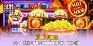 Nổ Hũ Sun52 - Sảnh Game Slot Đổi Thưởng Xanh Chín