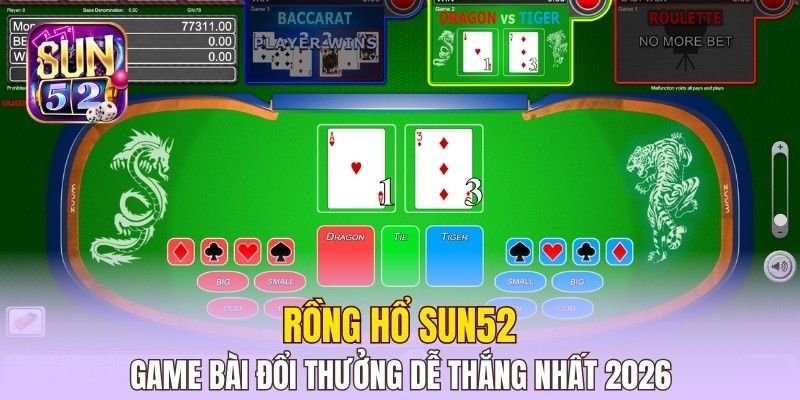 Rồng Hổ Sun52 – Game Bài Đổi Thưởng Dễ Thắng