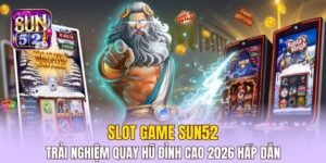 Slot Game Sun52 - Trải Nghiệm Quay Hũ Siêu Hấp Dẫn