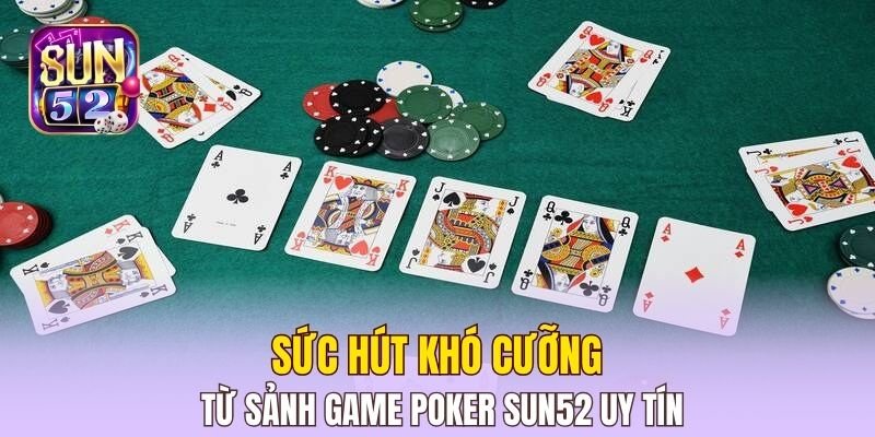 Sức hút khó cưỡng từ sảnh game Poker Sun52 uy tín