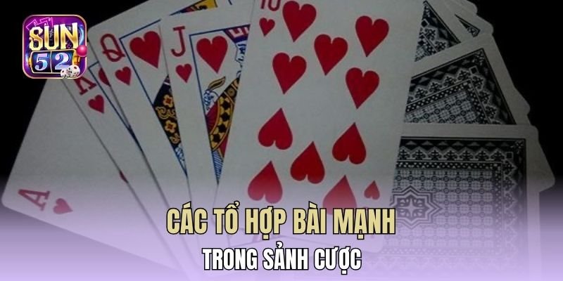 Các tổ hợp bài mạnh trong sảnh cược