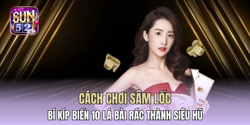 Cách Chơi Sâm Lốc