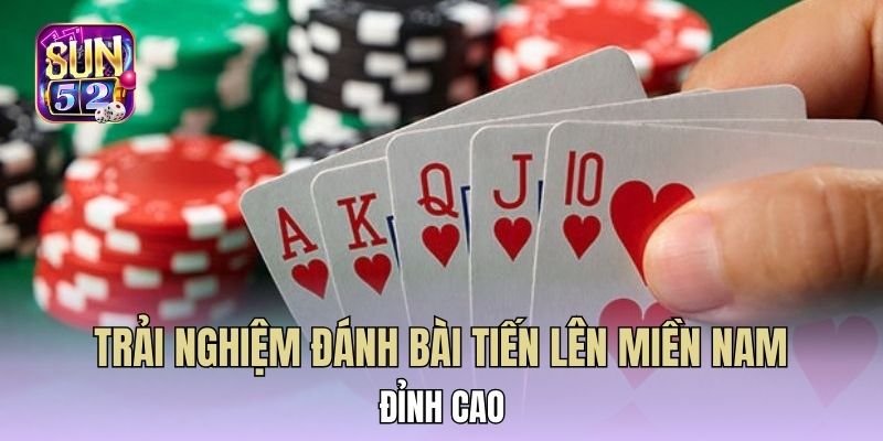 Trải nghiệm đánh bài tiến lên miền nam đỉnh cao
