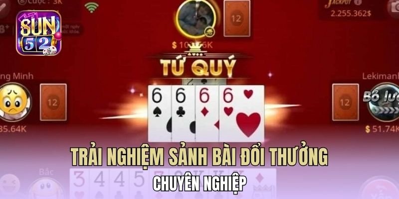 Trải nghiệm sảnh bài đổi thưởng chuyên nghiệp